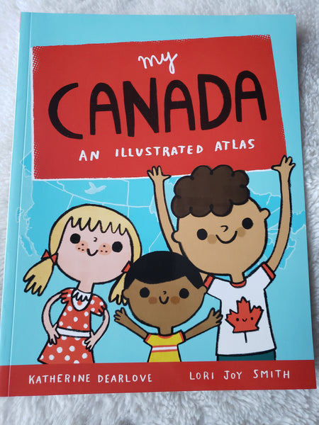 My Canada An Illustrated Atlas