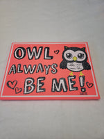 Owl Always Be Me! Sign